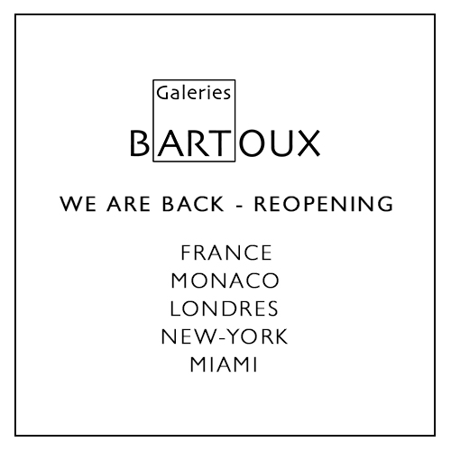 RÉOUVERTURE - France, Monaco, Londres, Miami et New-York - Galeries Bartoux