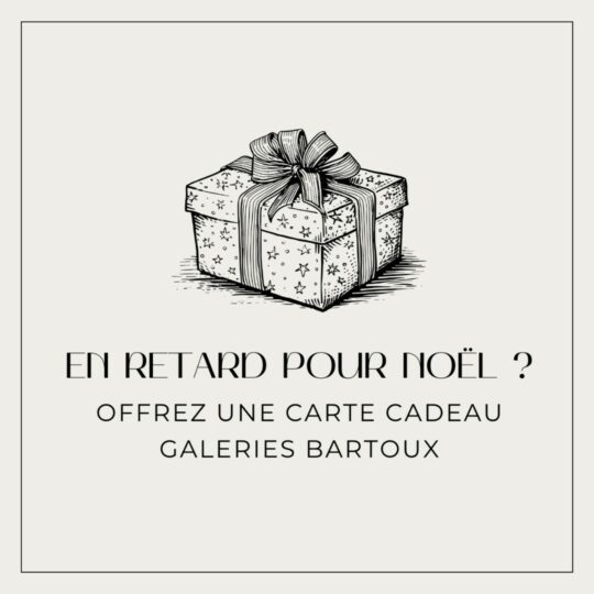 LATE FOR CHRISTMAS ? - Galeries Bartoux