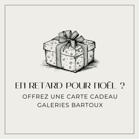 EN RETARD POUR NOËL ? - Galeries Bartoux