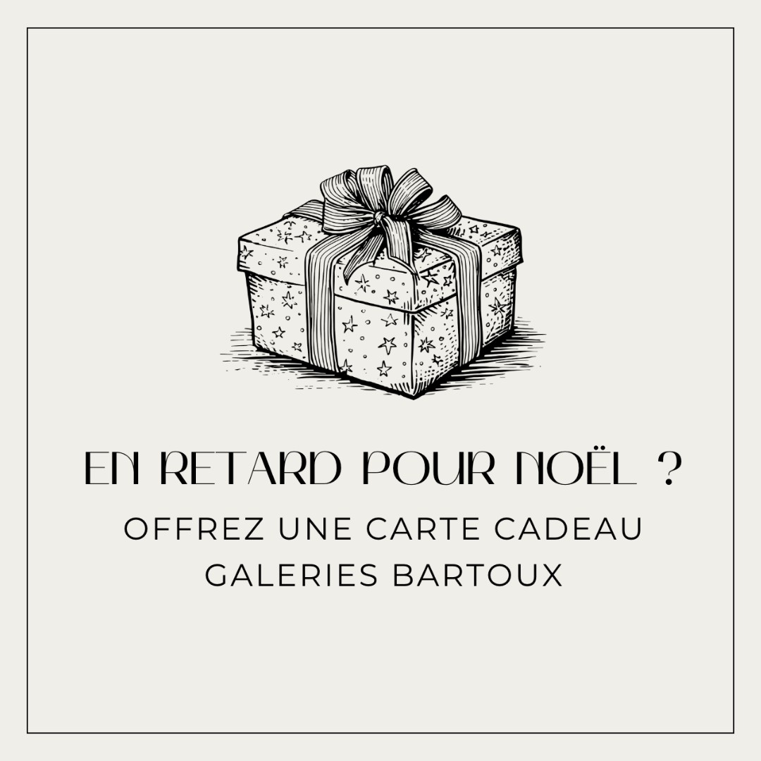 LATE FOR CHRISTMAS ? - Galeries Bartoux