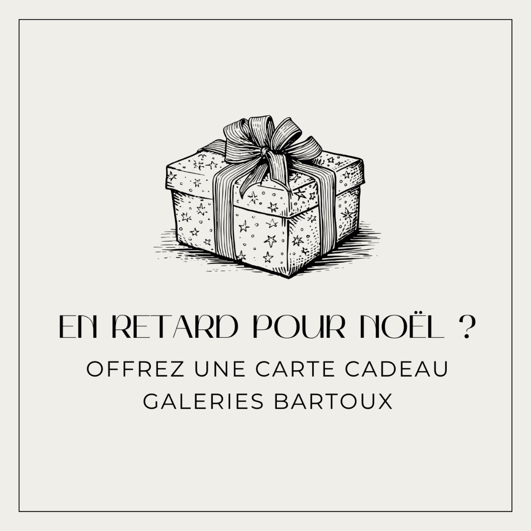 EN RETARD POUR NOËL ? - Galeries Bartoux